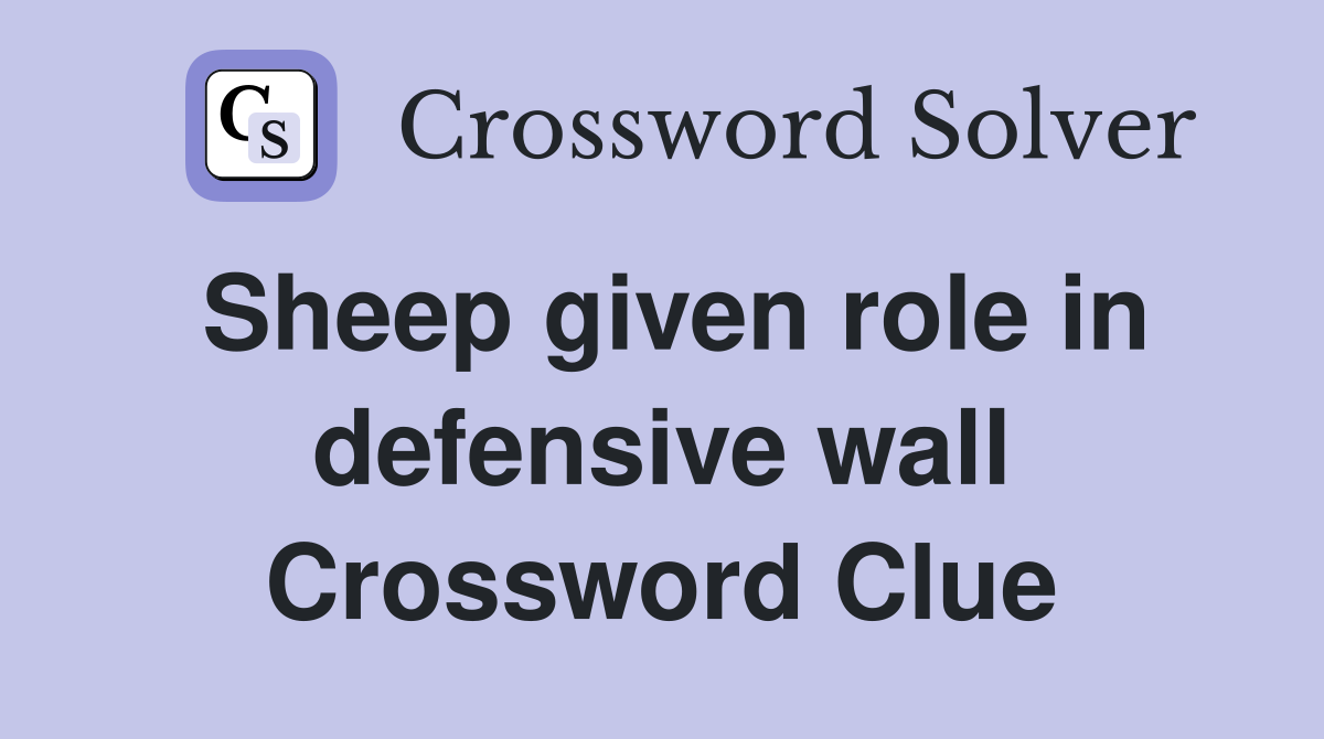 Sheep given role in defensive wall Crossword Clue