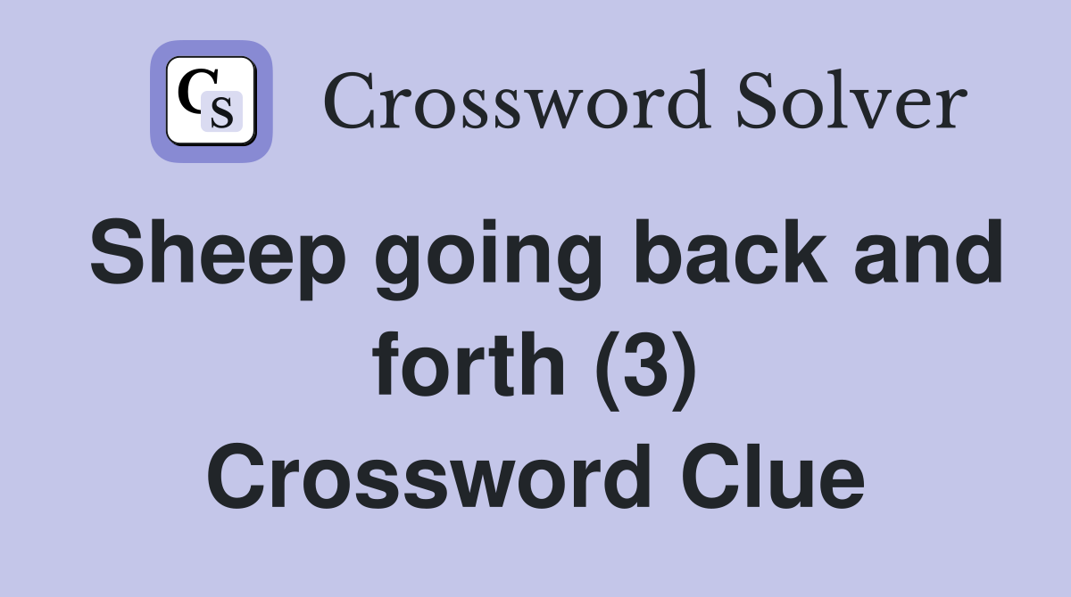 Sheep going back and forth (3) Crossword Clue