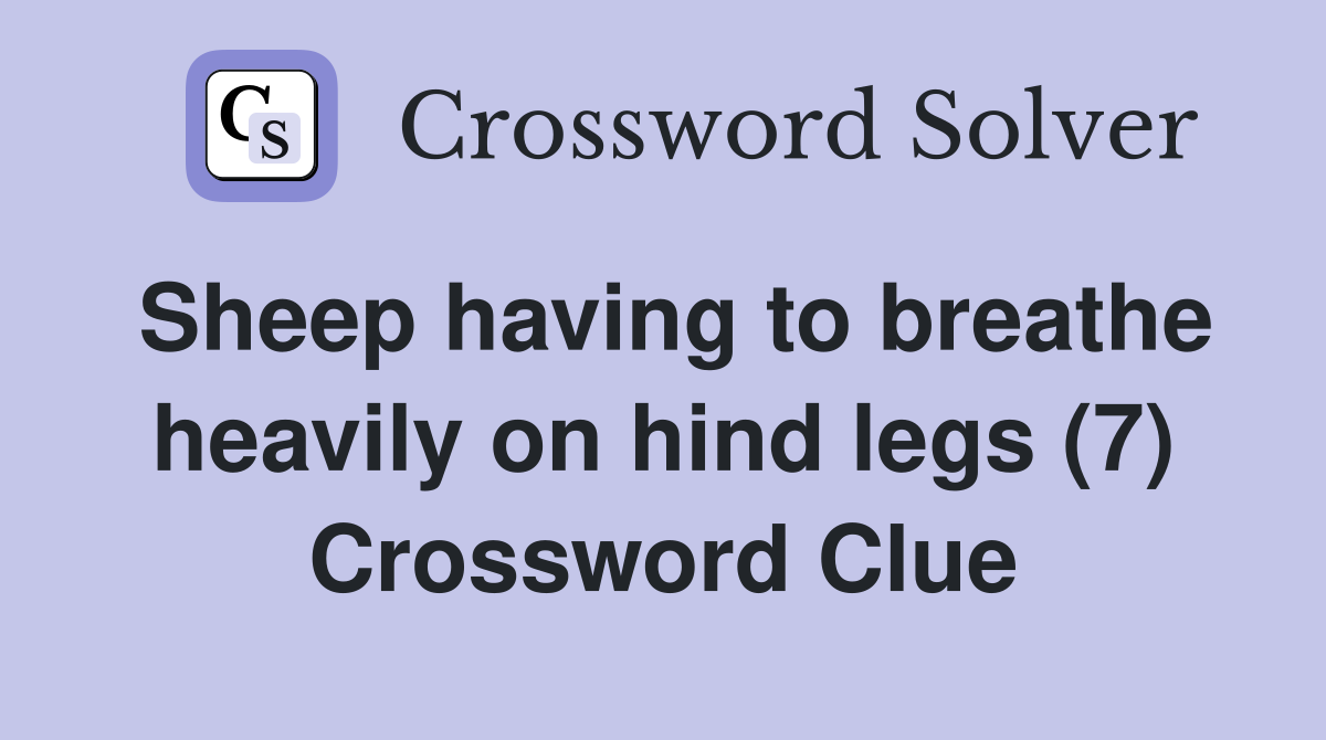 Sheep having to breathe heavily on hind legs (7) Crossword Clue