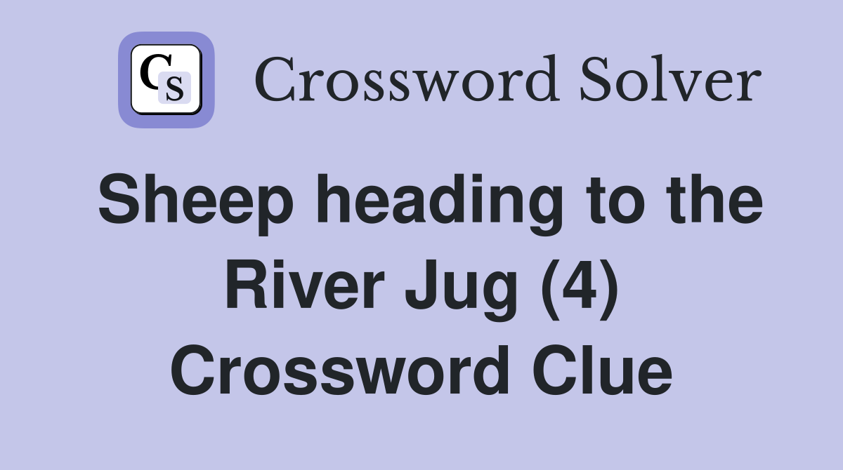 Sheep heading to the River Jug (4) Crossword Clue