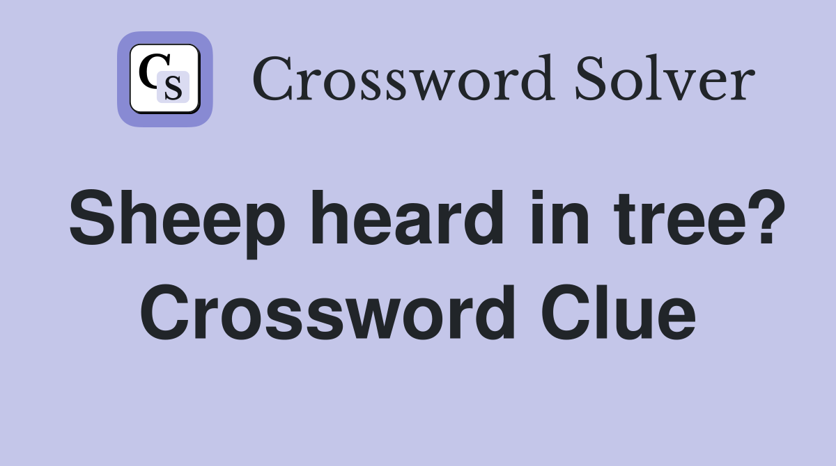 Sheep heard in tree? Crossword Clue