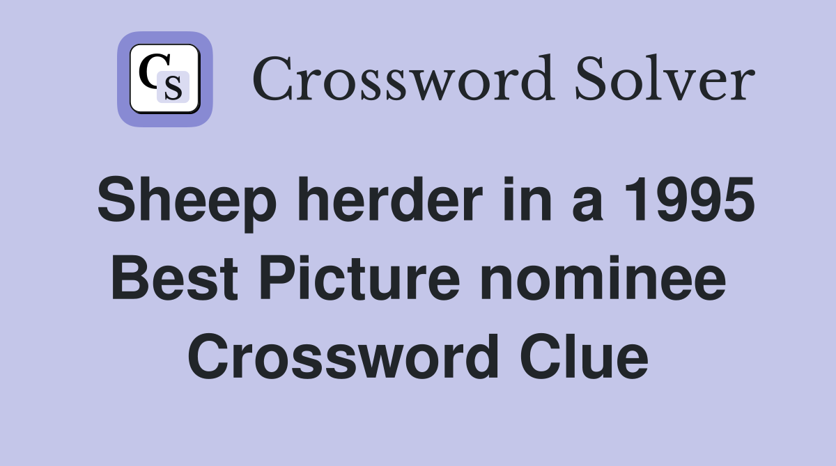 Sheep herder in a 1995 Best Picture nominee Crossword Clue