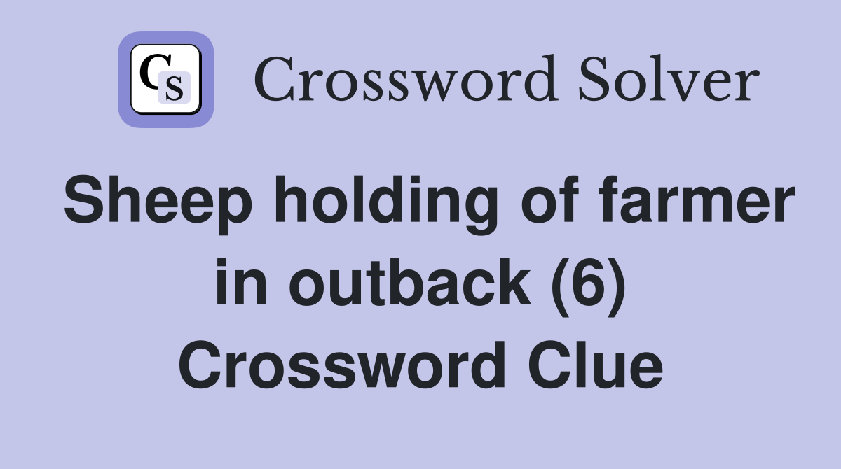 Sheep holding of farmer in outback (6) Crossword Clue
