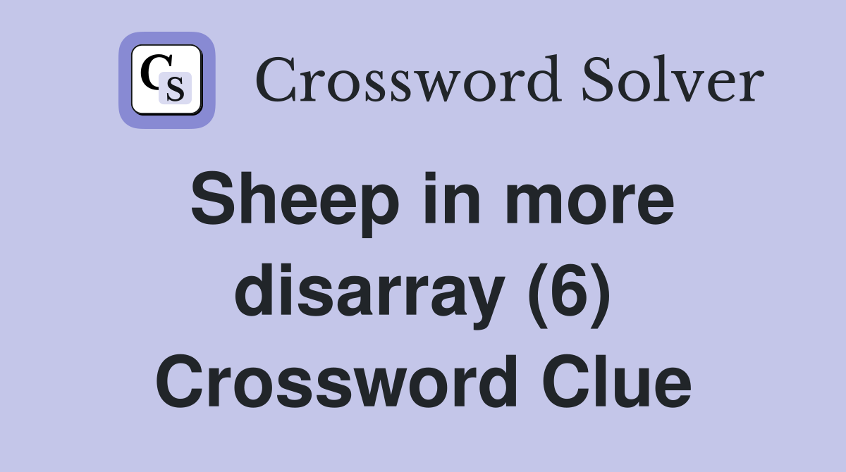 Sheep in more disarray (6) Crossword Clue