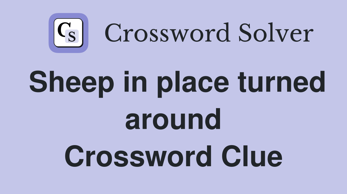 Sheep in place turned around Crossword Clue