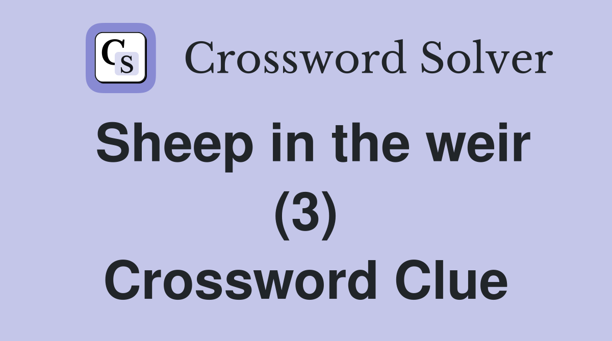 Sheep in the weir (3) Crossword Clue
