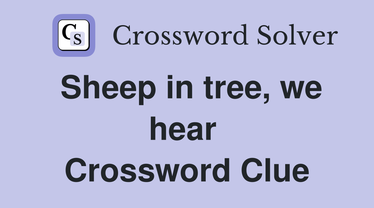Sheep in tree, we hear  Crossword Clue