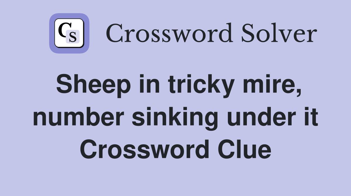 Sheep in tricky mire, number sinking under it Crossword Clue