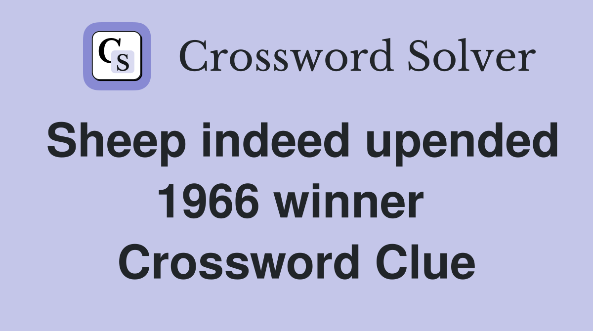 Sheep indeed upended 1966 winner  Crossword Clue