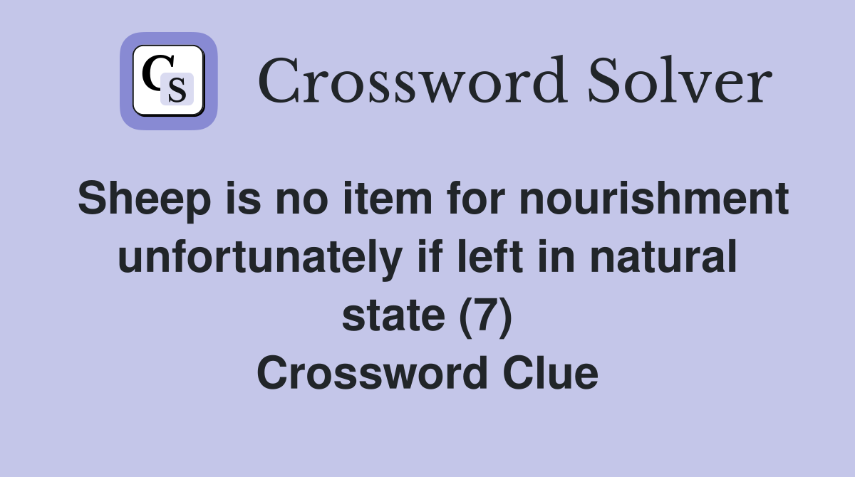 Sheep is no item for nourishment unfortunately if left in natural state (7) Crossword Clue