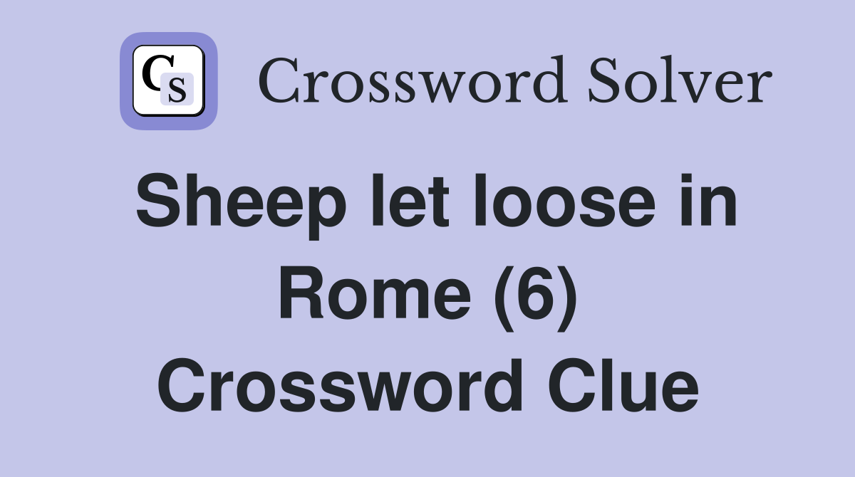 Sheep let loose in Rome (6) Crossword Clue