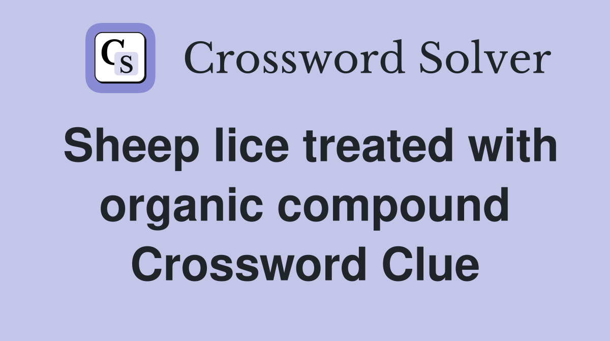 Sheep lice treated with organic compound Crossword Clue