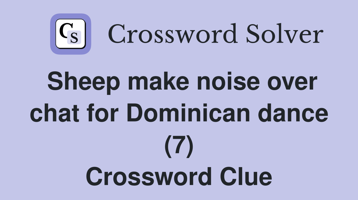 Sheep make noise over chat for Dominican dance (7) Crossword Clue