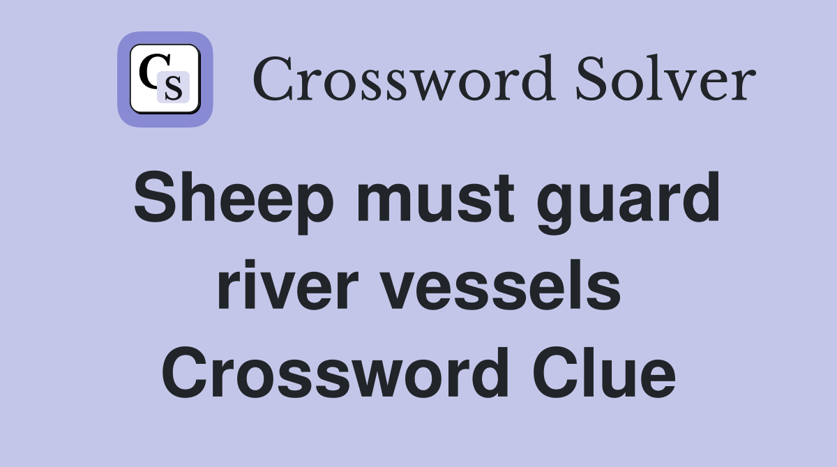 Sheep must guard river vessels Crossword Clue