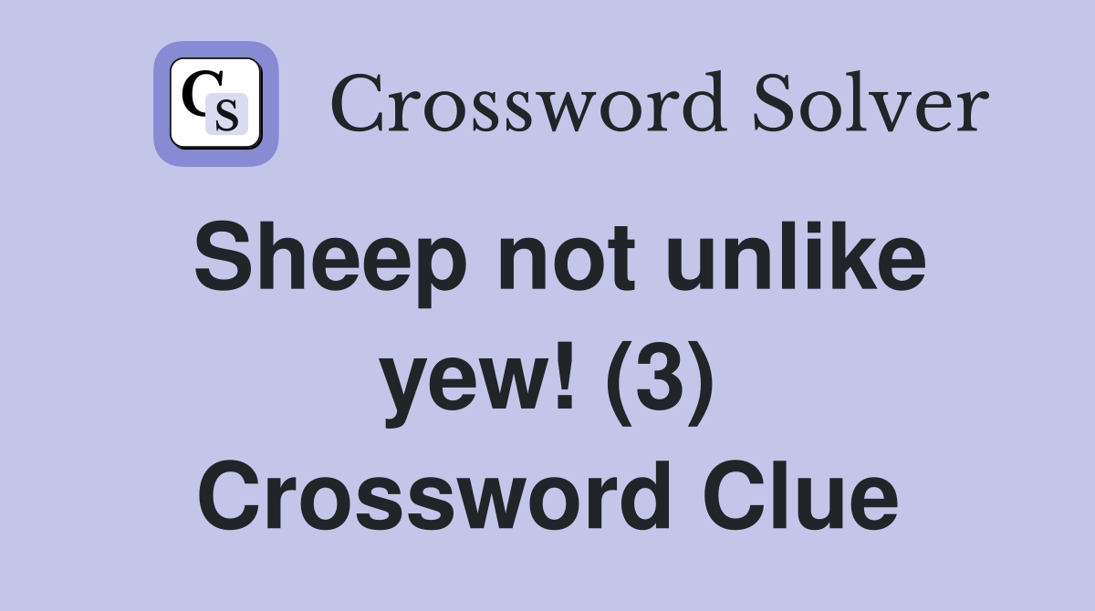 Sheep not unlike yew! (3) Crossword Clue