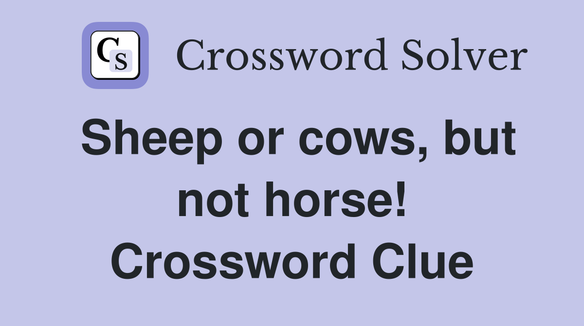Sheep or cows, but not horse! Crossword Clue
