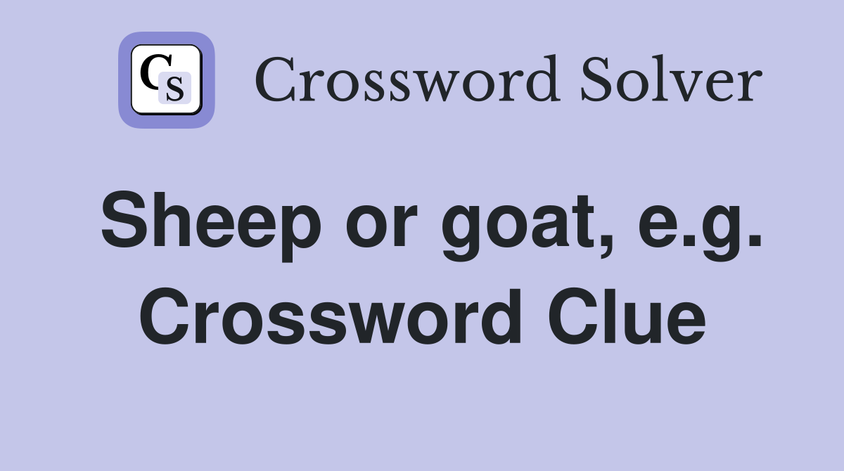 Sheep or goat, e.g. Crossword Clue
