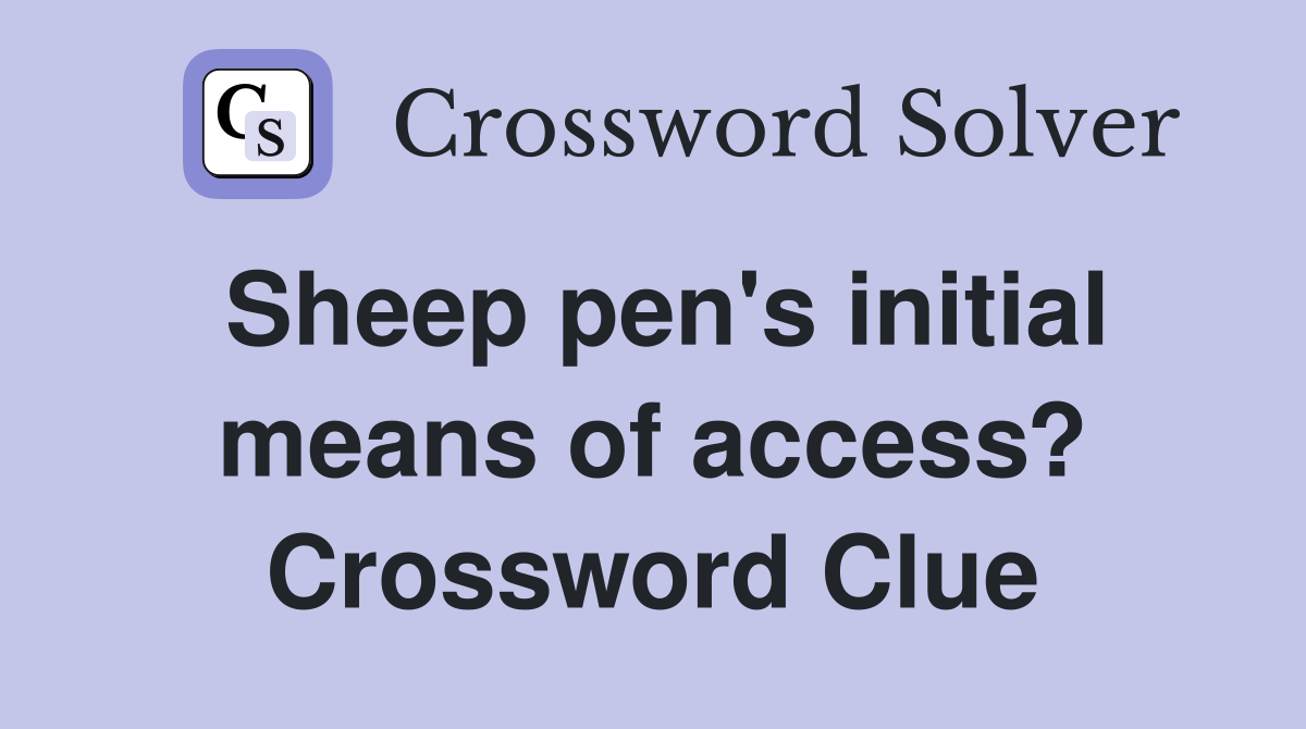 Sheep pen's initial means of access? Crossword Clue