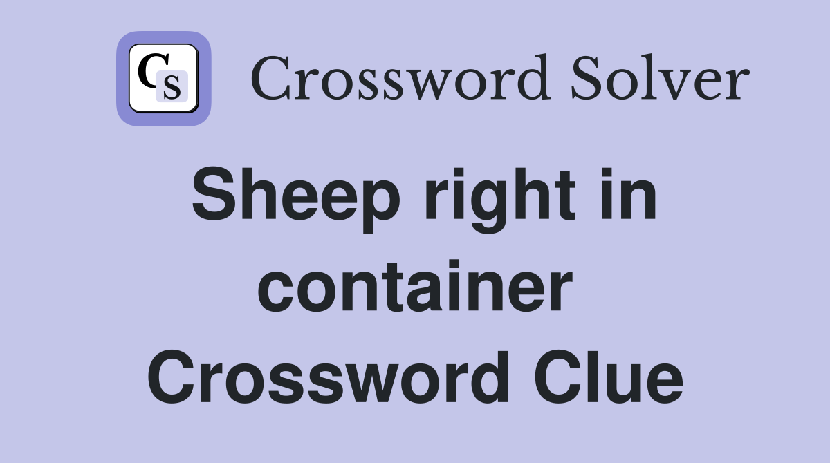 Sheep right in container Crossword Clue