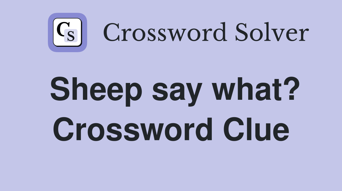 Sheep say what? Crossword Clue