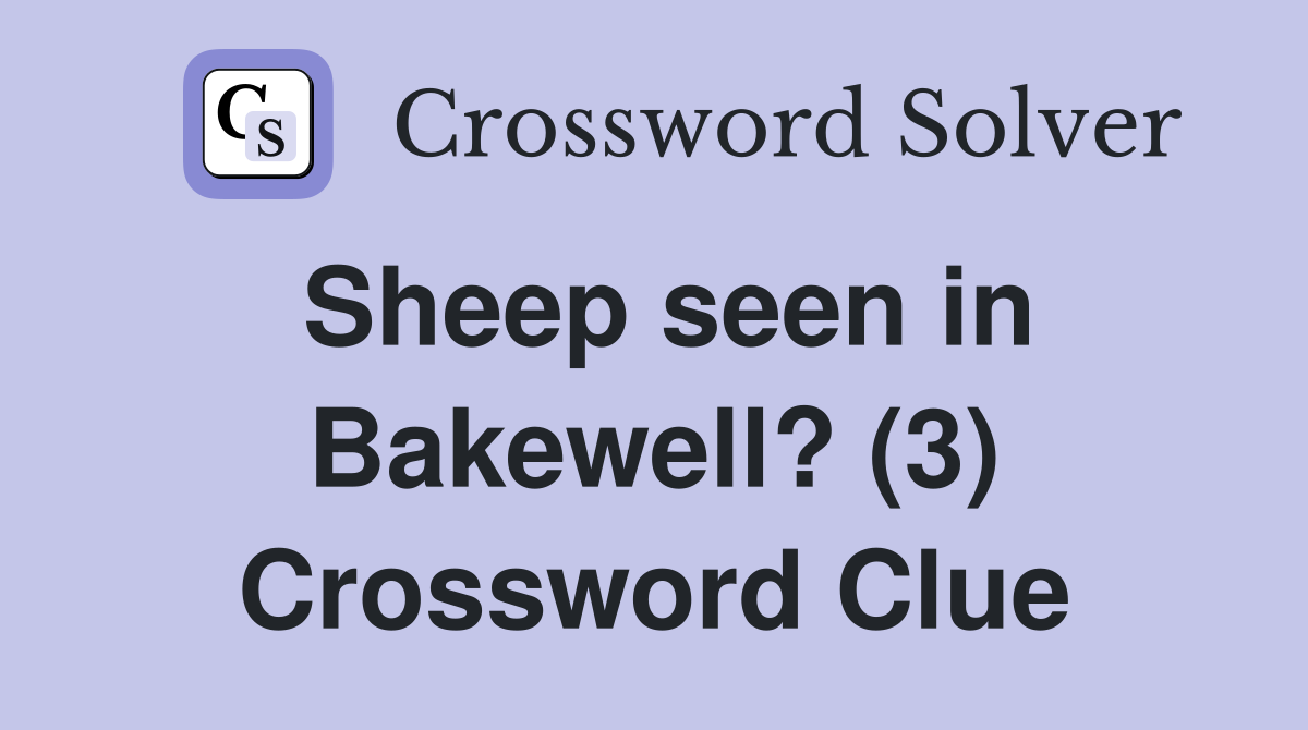 Sheep seen in Bakewell? (3) Crossword Clue