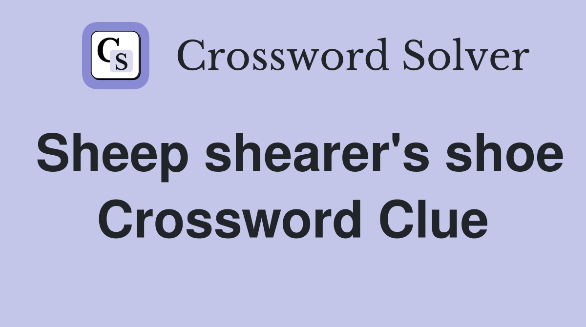 Sheep shearer's shoe Crossword Clue