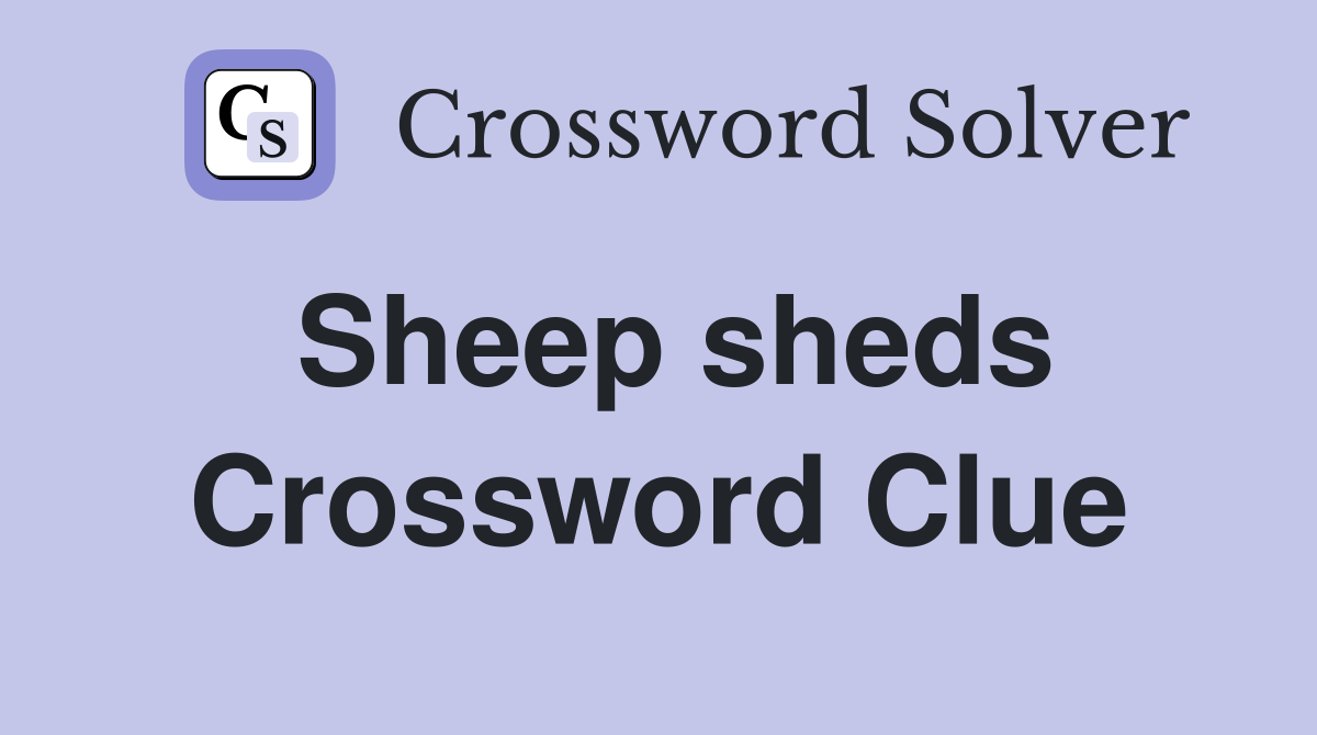 Sheep sheds Crossword Clue