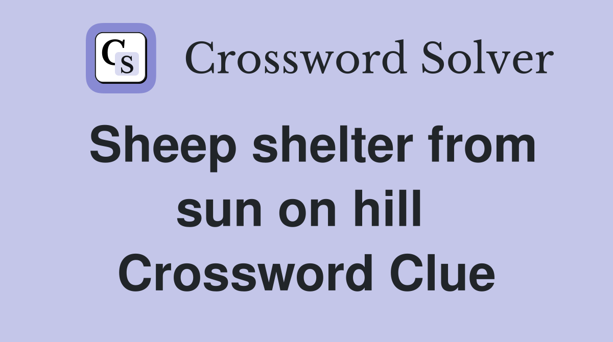 Sheep shelter from sun on hill  Crossword Clue