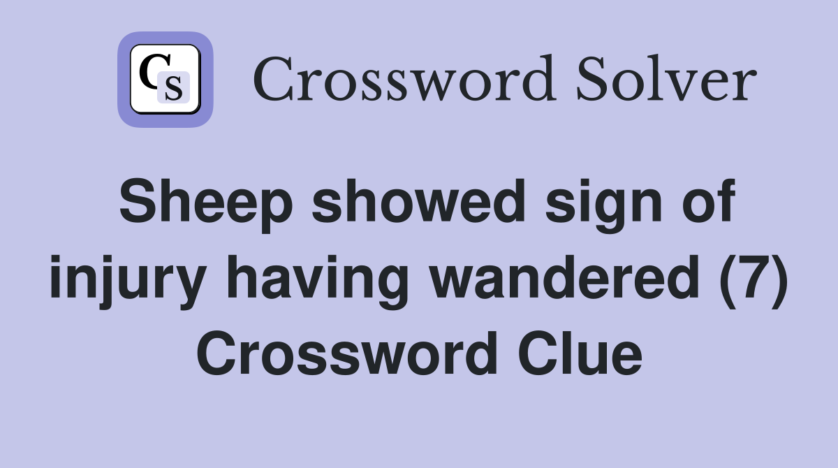 Sheep showed sign of injury having wandered (7) Crossword Clue