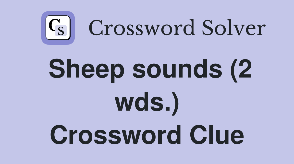 Sheep sounds (2 wds.) Crossword Clue