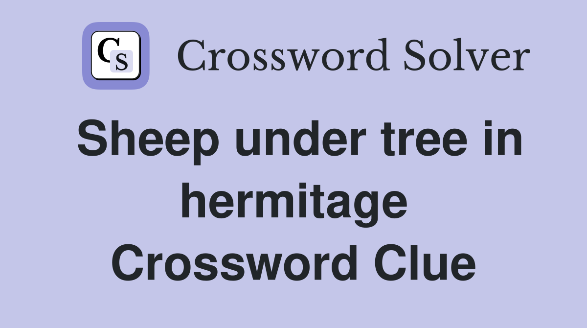 Sheep under tree in hermitage Crossword Clue