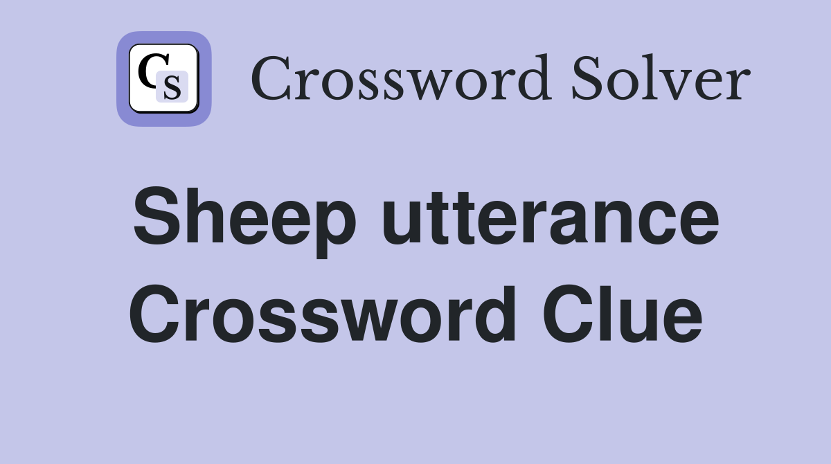 Sheep utterance Crossword Clue