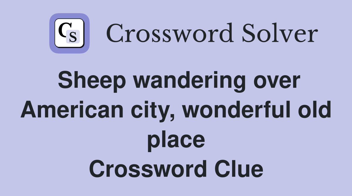 Sheep wandering over American city, wonderful old place Crossword Clue