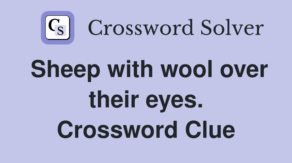 Sheep with wool over their eyes. Crossword Clue