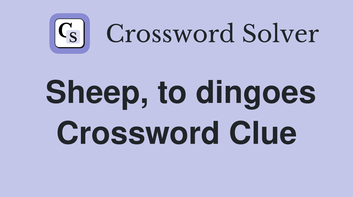 Sheep, to dingoes Crossword Clue