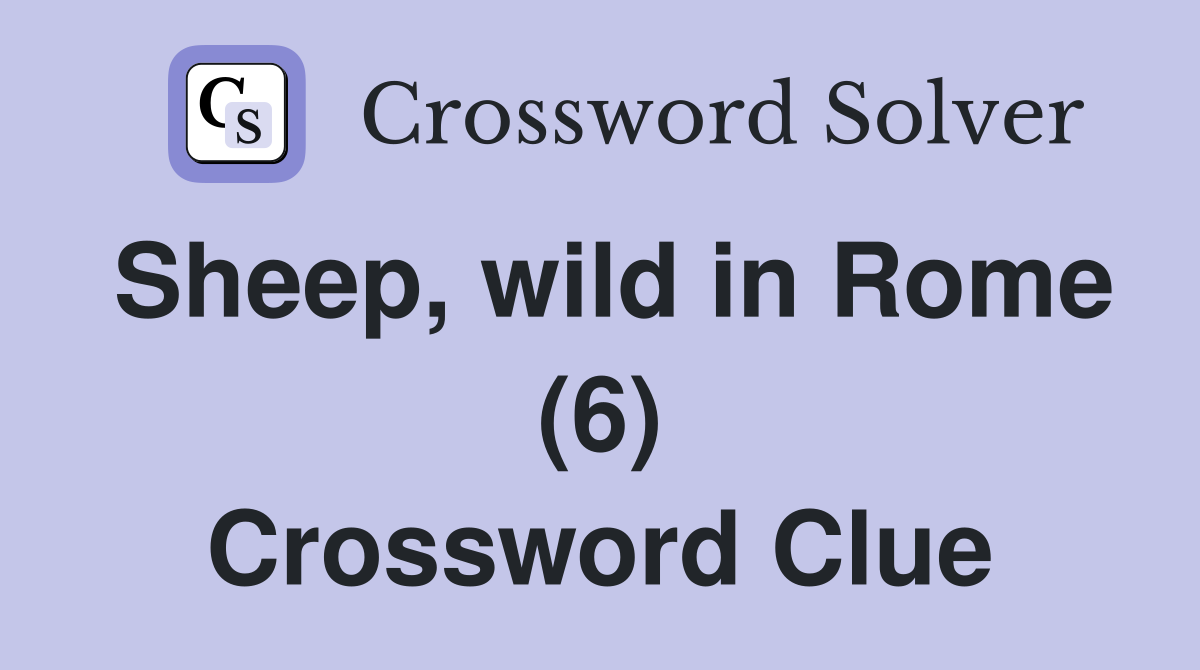 Sheep, wild in Rome (6) Crossword Clue