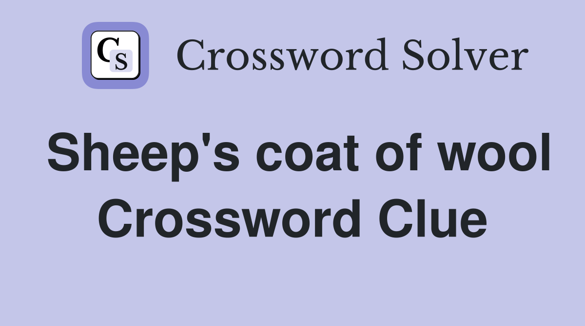 Sheep's coat of wool Crossword Clue