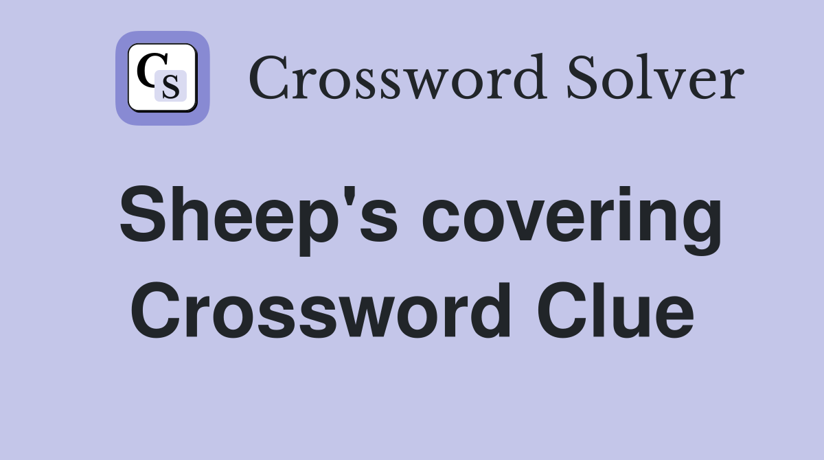 Sheep's covering Crossword Clue