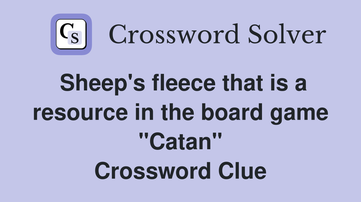 Sheep's fleece that is a resource in the board game "Catan" Crossword Clue