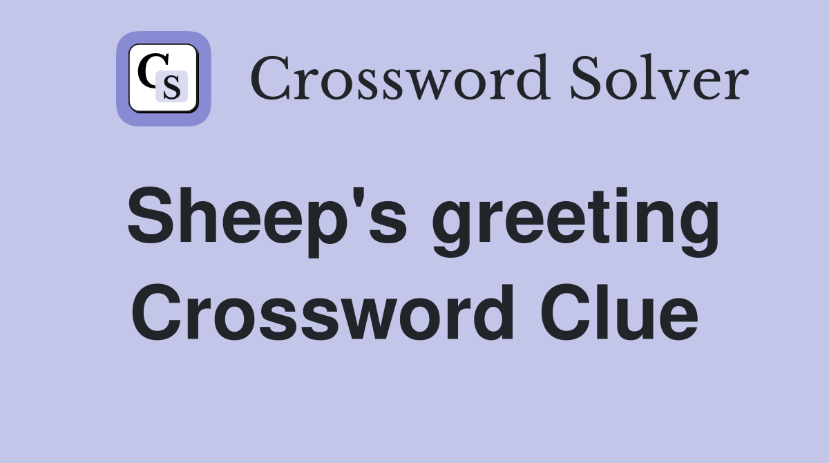 Sheep's greeting Crossword Clue