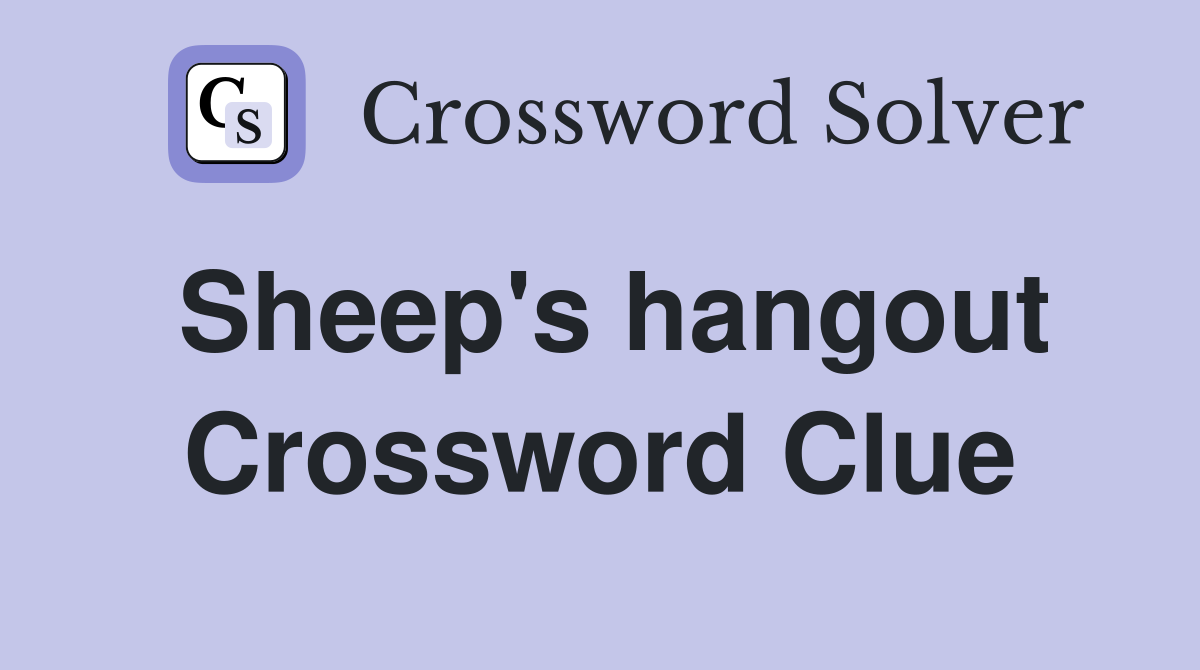 Sheep's hangout Crossword Clue