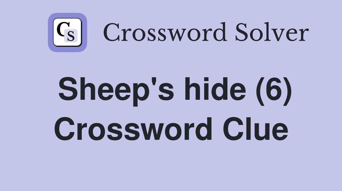 Sheep's hide (6) Crossword Clue