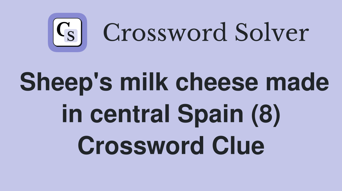 Sheep's milk cheese made in central Spain (8) Crossword Clue