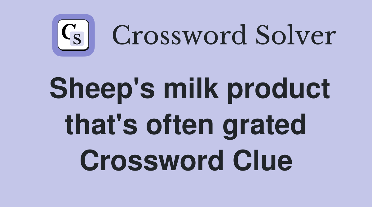 Sheep's milk product that's often grated Crossword Clue
