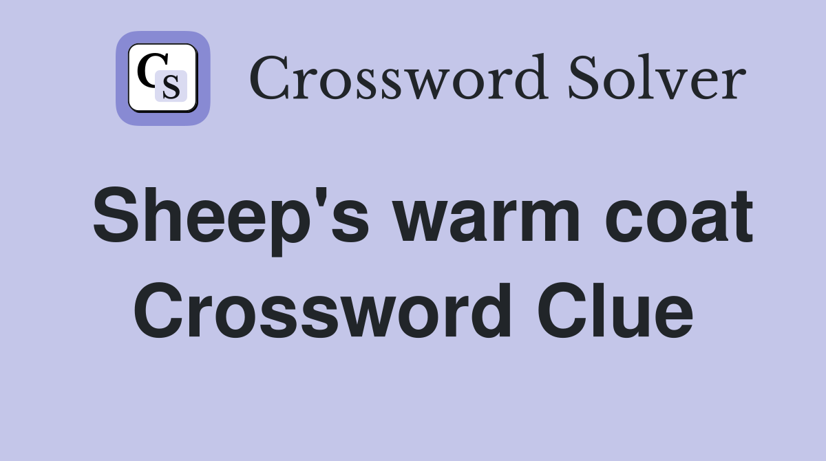 Sheep's warm coat Crossword Clue