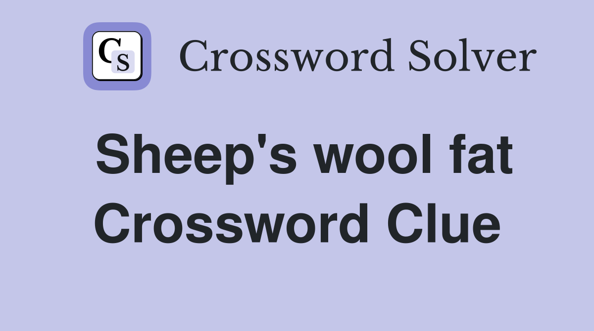 Sheep's wool fat Crossword Clue