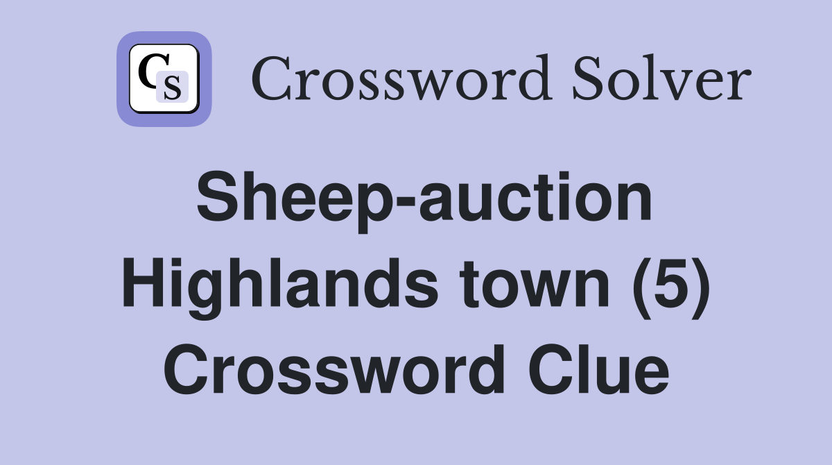 Sheep-auction Highlands town (5) Crossword Clue