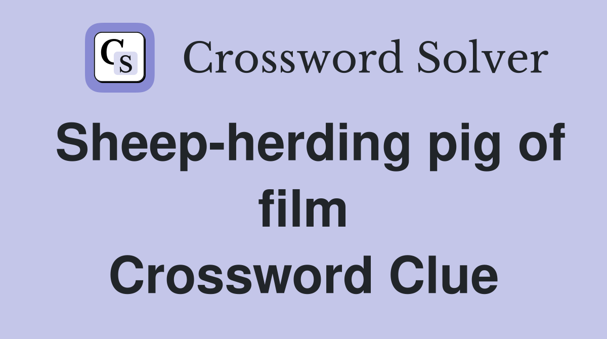 Sheep-herding pig of film Crossword Clue