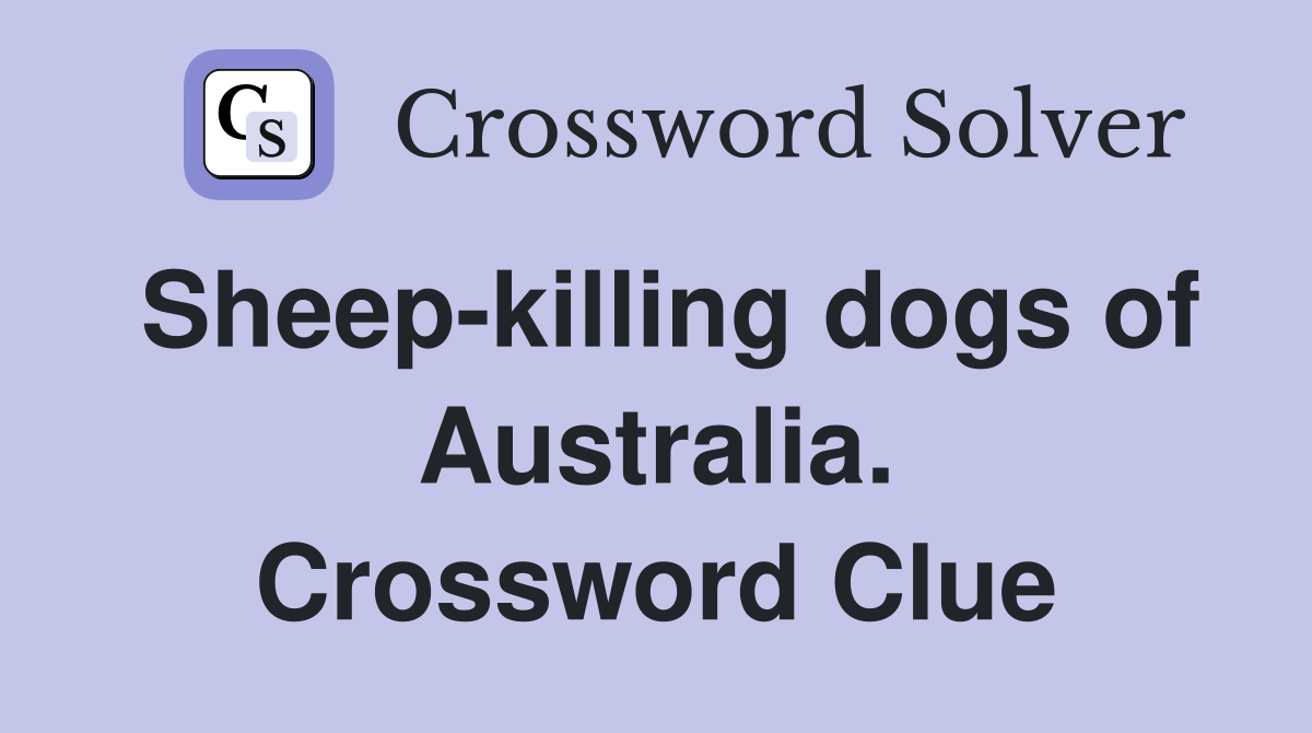 Sheep-killing dogs of Australia. Crossword Clue