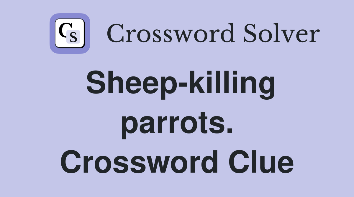 Sheep-killing parrots. Crossword Clue